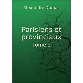 

Книга Parisiens et provinciaux Tome 2