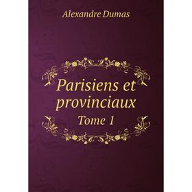 

Книга Parisiens et provinciaux Tome 1