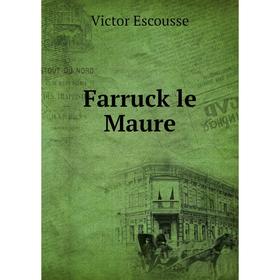 

Книга Farruck le Maure. Victor Escousse
