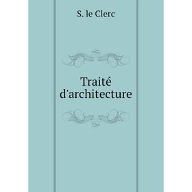 

Книга Traité d'architecture. S. le Clerc