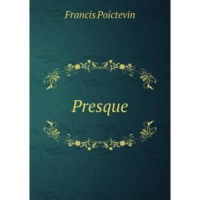 

Книга Presque. Francis Poictevin