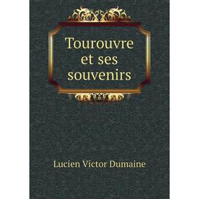 

Книга Tourouvre et ses souvenirs. Lucien Victor Dumaine