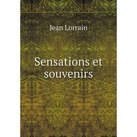 

Книга Sensations et souvenirs. Jean Lorrain