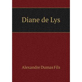 

Книга Diane de Lys. Alexandre Dumas Fils