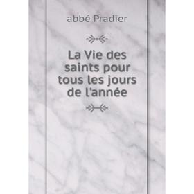 

Книга La Vie des saints pour tous les jours de l'année