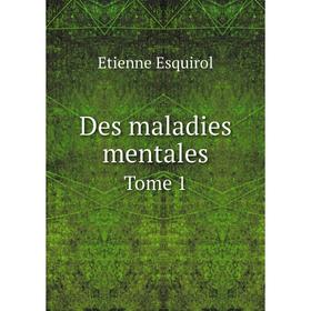 

Книга Des maladies mentales. Tome 1. Etienne Esquirol