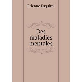 

Книга Des maladies mentales. Etienne Esquirol