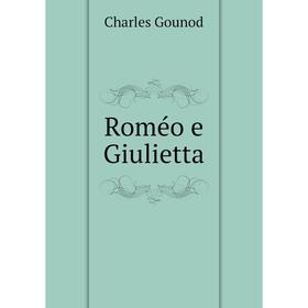 

Книга Roméo e Giulietta. Charles Gounod