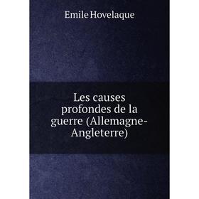 

Книга Les causes profondes de la guerre (Allemagne-Angleterre)