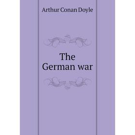 

Книга The German war. Doyle Arthur Conan