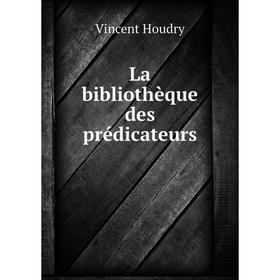 

Книга La bibliothèque des prédicateurs