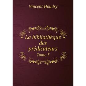

Книга La bibliothèque des prédicateurs Tome 3