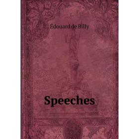 

Книга Speeches. Édouard de Billy