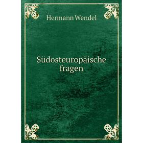 

Книга Südosteuropäische fragen. Hermann Wendel