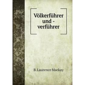 

Книга Völkerführer und -verführer. B. Laurence Mackay