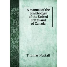 

Книга A manual of the ornithology of the United States and of Canada. Thomas Nuttall