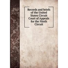 

Книга Records and briefs of the United States Circuit Court of Appeals for the Ninth Circuit