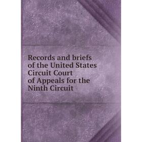 

Книга Records and briefs of the United States Circuit Court of Appeals for the Ninth Circuit