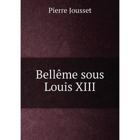 

Книга Bellême sous Louis XIII. Pierre Jousset