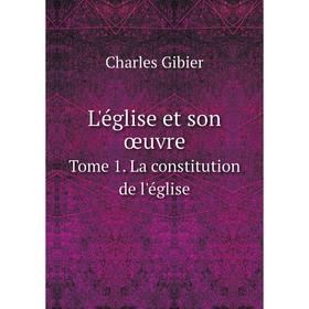 

Книга L'église et son œuvreTome 1 La constitution de l'église