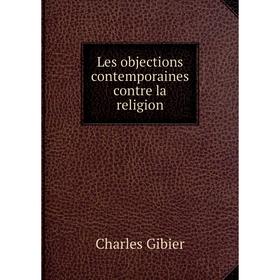 

Книга Les objections contemporaines contre la religion
