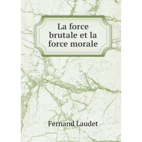 

Книга La force brutale et la force morale