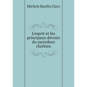 

Книга L'esprit et les principaux devoirs du sacerdoce chrétien