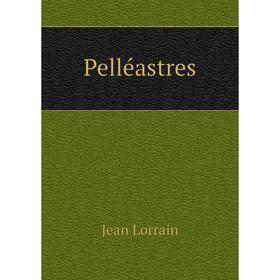 

Книга Pelléastres. Jean Lorrain