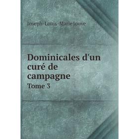 

Книга Dominicales d'un curé de campagne. Tome 3. Joseph-Louis-Marie Jouve