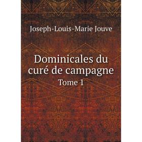 

Книга Dominicales du curé de campagne. Tome 1. Joseph-Louis-Marie Jouve