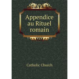 

Книга Appendice au Rituel romain. Catholic Church