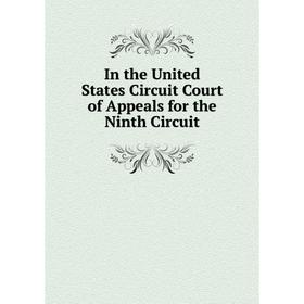 

Книга In the United States Circuit Court of Appeals for the Ninth Circuit. Horace W. Philbrook