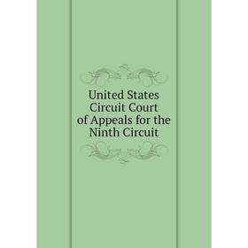 

Книга United States Circuit Court of Appeals for the Ninth Circuit