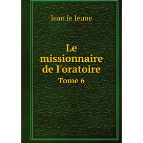 

Книга Le missionnaire de l'oratoireTome 6