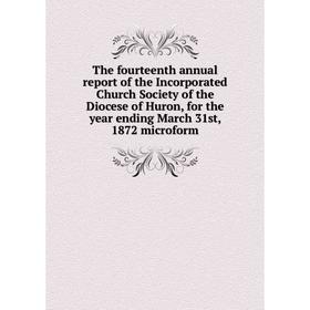 

Книга The fourteenth annual report of the Incorporated Church Society of the Diocese of Huron, for the year ending March 31st, 1872 microform