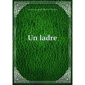 

Книга Un ladre. Charles-Gaspard Delestre-Poirson