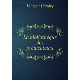 

Книга La bibliothèque des prédicateurs