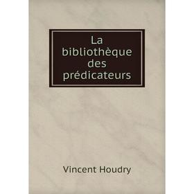 

Книга La bibliothèque des prédicateurs