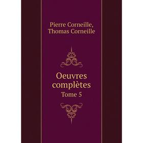 

Книга Oeuvres complètes Tome 5