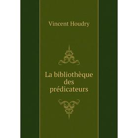 

Книга La bibliothèque des prédicateurs