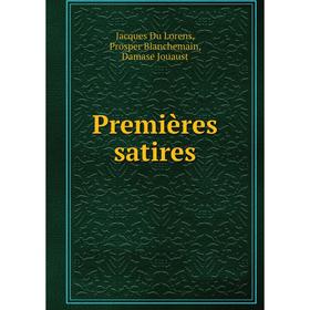 

Книга Premières satires. Jacques Du Lorens, Prosper Blanchemain, Damase Jouaust