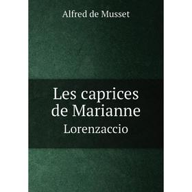 

Книга Les caprices de Marianne Lorenzaccio