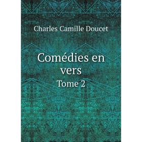 

Книга Comédies en vers. Tome 2. Charles Camille Doucet