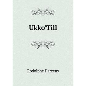 

Книга Ukko'Till. Rodolphe Darzens