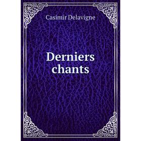 

Книга Derniers chants. Casimir Delavigne