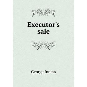 

Книга Executor's sale. George Inness