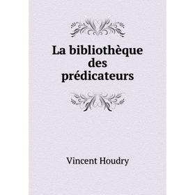 

Книга La bibliothèque des prédicateurs