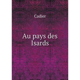 

Книга Au pays des Isards. Cadier
