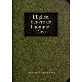 

Книга L'Église, oeuvre de l'homme-Dieu