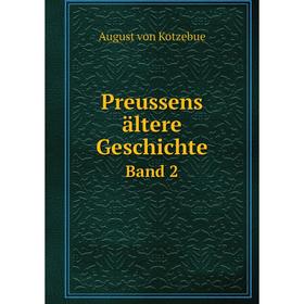 

Книга Preussens ältere Geschichte. Band 2. August von Kotzebue